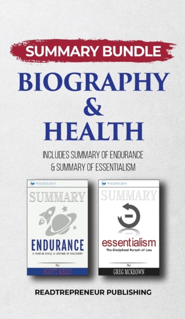 Summary Bundle : Biography & Health - Readtrepreneur Publishing: Includes Summary of Endurance & Summary of Essentialism, Hardback Book
