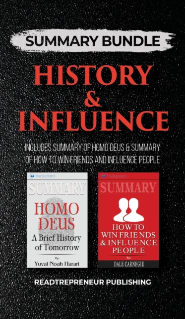 Summary Bundle: History & Influence - Readtrepreneur Publishing : Includes Summary of Homo Deus & Summary of How to Win Friends and Influence People, Hardback Book