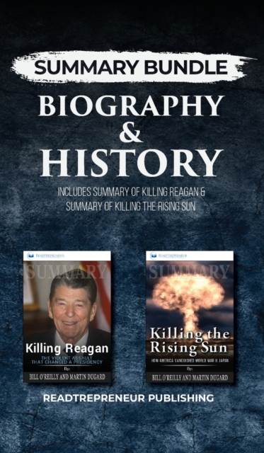 Summary Bundle: Biography & History - Readtrepreneur Publishing : Includes Summary of Killing Reagan & Summary of Killing the Rising Sun, Hardback Book
