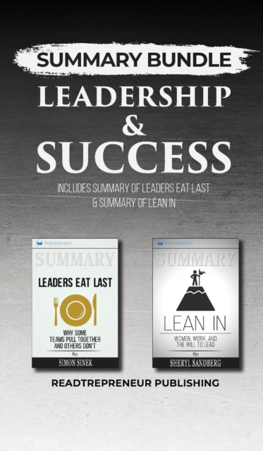 Summary Bundle: Leadership & Success - Readtrepreneur Publishing : Includes Summary of Leaders Eat Last & Summary of Lean in, Hardback Book