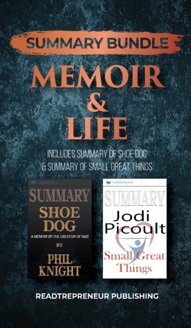 Summary Bundle: Memoir & Life - Readtrepreneur Publishing : Includes Summary of Shoe Dog & Summary of Small Great Things, Hardback Book