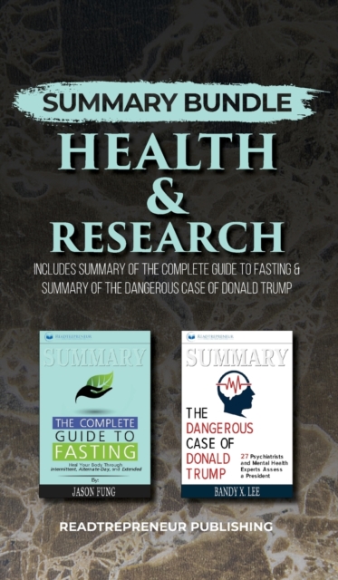 Summary Bundle: Health & Research - Readtrepreneur Publishing : Includes Summary of the Complete Guide to Fasting & Summary of the Dangerous Case of Donald Trump, Hardback Book