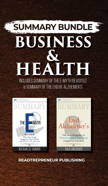 Summary Bundle: Business & Health - Readtrepreneur Publishing : Includes Summary of the E-Myth Revisited & Summary of the End of Alzheimer's, Hardback Book