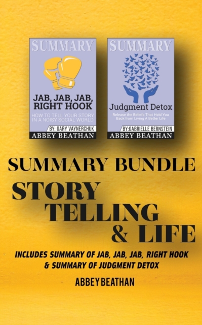 Summary Bundle : Story Telling & Life: Includes Summary of Jab, Jab, Jab, Right Hook & Summary of Judgment Detox, Paperback / softback Book
