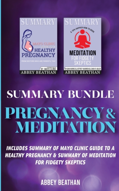 Summary Bundle : Pregnancy & Meditation: Includes Summary of Mayo Clinic Guide to a Healthy Pregnancy & Summary of Meditation for Fidgety Skeptics, Paperback / softback Book