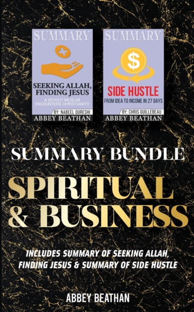 Summary Bundle : Spiritual & Business: Includes Summary of Seeking Allah, Finding Jesus & Summary of Side Hustle, Paperback / softback Book