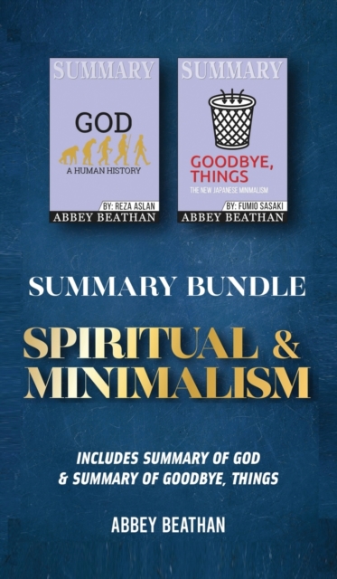 Summary Bundle : Spiritual & Minimalism: Includes Summary of God & Summary of Goodbye, Things, Hardback Book