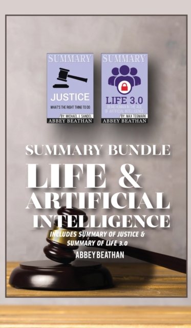 Summary Bundle : Life & Artificial Intelligence: Includes Summary of Justice & Summary of Life 3.0, Hardback Book