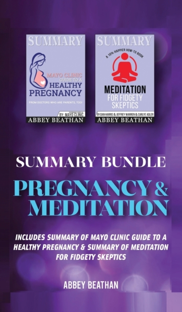 Summary Bundle : Pregnancy & Meditation: Includes Summary of Mayo Clinic Guide to a Healthy Pregnancy & Summary of Meditation for Fidgety Skeptics, Hardback Book