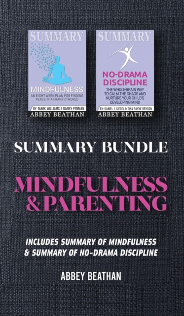 Summary Bundle : Mindfulness & Parenting: Includes Summary of Mindfulness & Summary of No-Drama Discipline, Hardback Book
