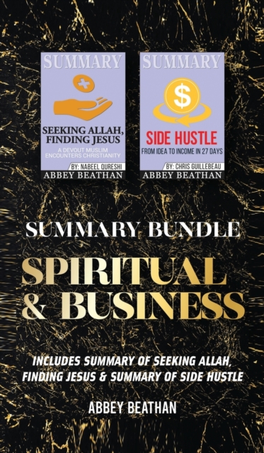Summary Bundle : Spiritual & Business: Includes Summary of Seeking Allah, Finding Jesus & Summary of Side Hustle, Hardback Book