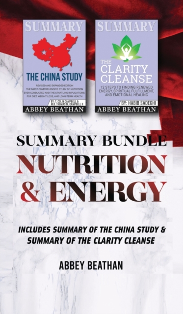 Summary Bundle : Nutrition & Energy: Includes Summary of The China Study & Summary of The Clarity Cleanse, Hardback Book