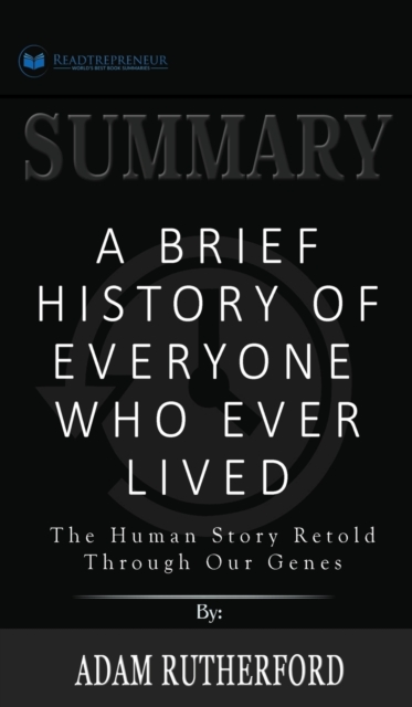 Summary of A Brief History of Everyone Who Ever Lived : The Human Story Retold Through Our Genes by Adam Rutherford, Hardback Book
