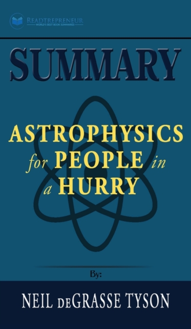 Summary of Astrophysics for People in a Hurry by Neil deGrasse Tyson, Hardback Book