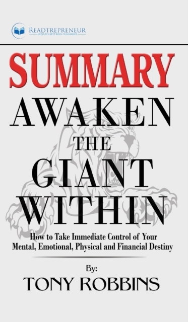 Summary of Awaken the Giant Within : How to Take Immediate Control of Your Mental, Emotional, Physical and Financial by Tony Robbins, Hardback Book