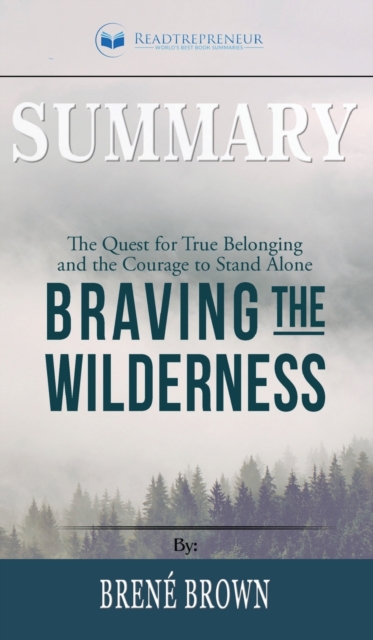 Summary of Braving the Wilderness : The Quest for True Belonging and the Courage to Stand Alone by Brene Brown, Hardback Book