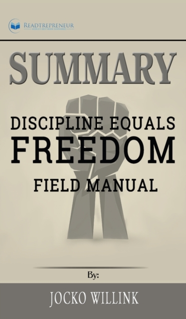 Summary of Discipline Equals Freedom : Field Manual by Jocko Willink, Hardback Book