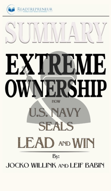 Summary of Extreme Ownership : How U.S. Navy SEALs Lead and Win by Jocko Willink & Leif Babin, Hardback Book