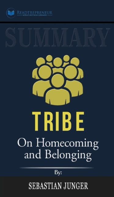 Summary of Tribe : On Homecoming and Belonging by Sebastian Junger, Hardback Book