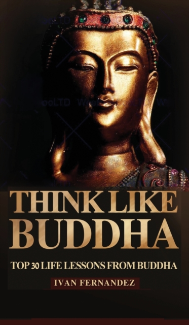 Think Like Buddha : Top 30 Life Lessons from Buddha, Hardback Book