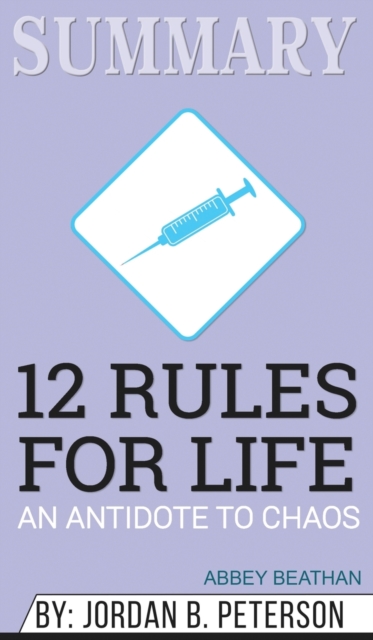 Summary of 12 Rules for Life : An Antidote to Chaos by Jordan B. Peterson, Hardback Book