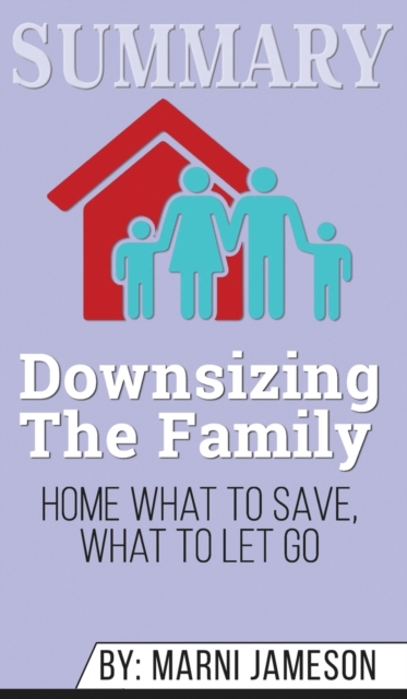 Summary of Downsizing The Family Home : What to Save, What to Let Go by Marni Jameson, Hardback Book