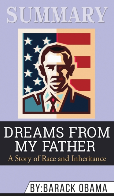 Summary of Dreams from My Father : A Story of Race and Inheritance by Barack Obama, Hardback Book