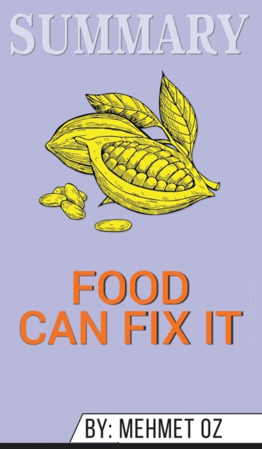 Summary of Food Can Fix It : The Superfood Switch to Fight Fat, Defy Aging, and Eat Your Way Healthy by Mehmet C. Oz, Hardback Book