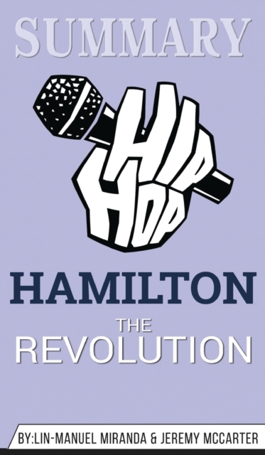 Summary of Hamilton : The Revolution by Lin-Manuel Miranda, Hardback Book