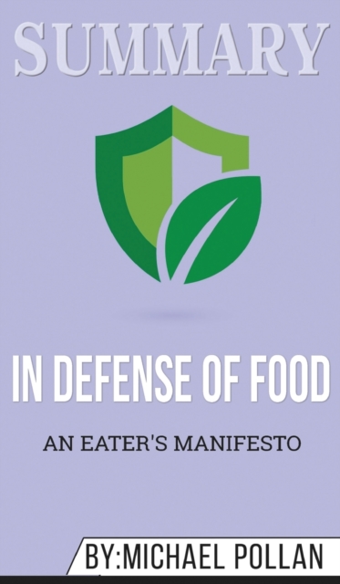 Summary of In Defense of Food : An Eater's Manifesto by Michael Pollan, Hardback Book