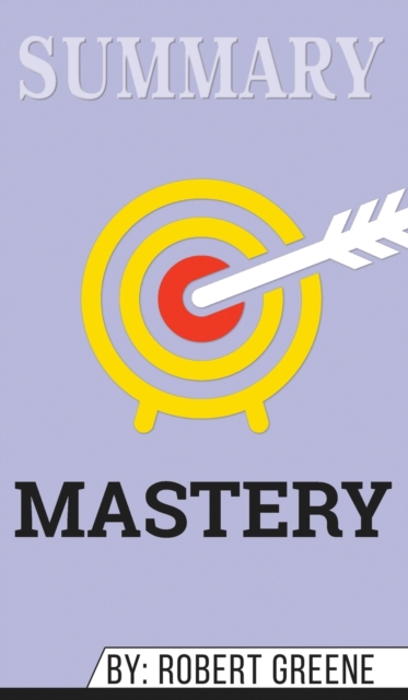Summary of Mastery by Robert Greene, Hardback Book