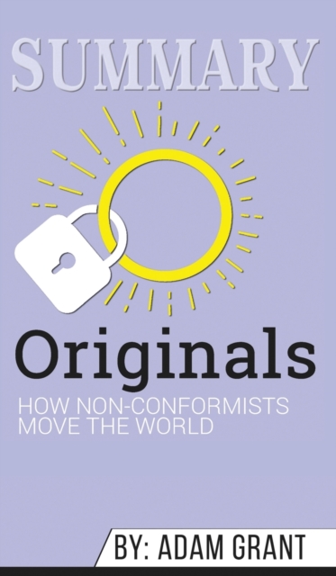 Summary of Originals : How Non-Conformists Move the World by Adam Grant, Hardback Book