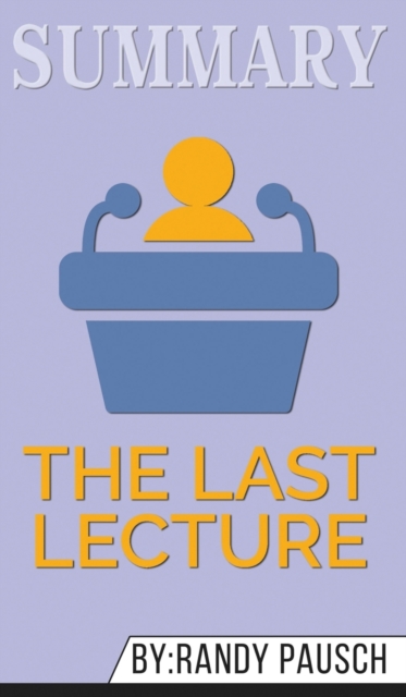 Summary of The Last Lecture by Randy Pausch & Jeffrey Zaslow, Hardback Book