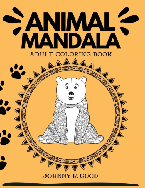 Animal Mandala Adult Coloring Book : Stress Relieving Designs Animals, Mandalas, Flowers, Paisley Patterns and So Much More!, Paperback / softback Book