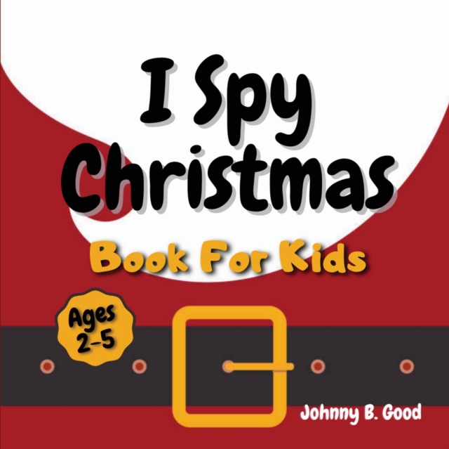 I Spy Christmas Book For Kids : A Fun Guessing Game and Coloring Activity Book For Little Kids (Ages 2-5), Paperback / softback Book