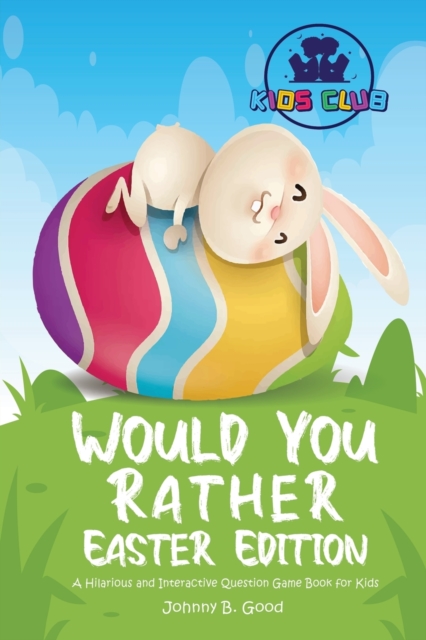 Would You Rather Easter Edition : A Hilarious and Interactive Question Game Book for Kids, Paperback / softback Book