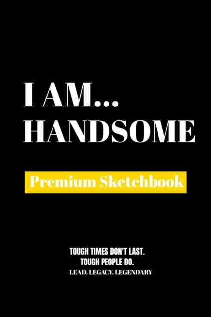 I Am Handsome : Premium Blank Sketchbook, Paperback Book