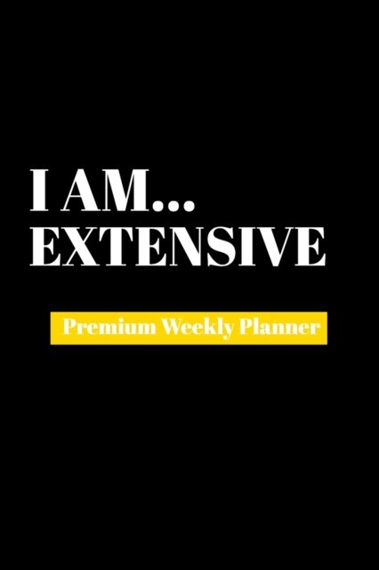 I Am Extensive : Premium Weekly Planner, Paperback Book