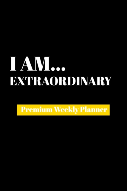 I Am Extraordinary : Premium Weekly Planner, Paperback Book
