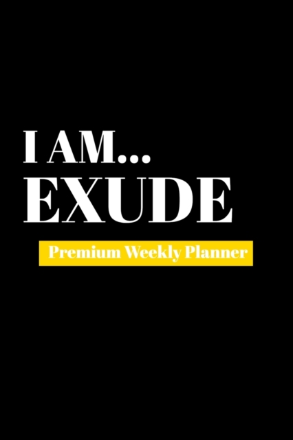 I Am Exude : Premium Weekly Planner, Paperback Book