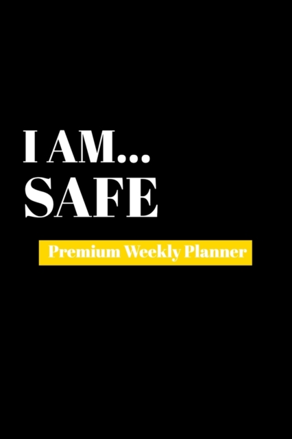I Am Safe : Premium Weekly Planner, Paperback Book
