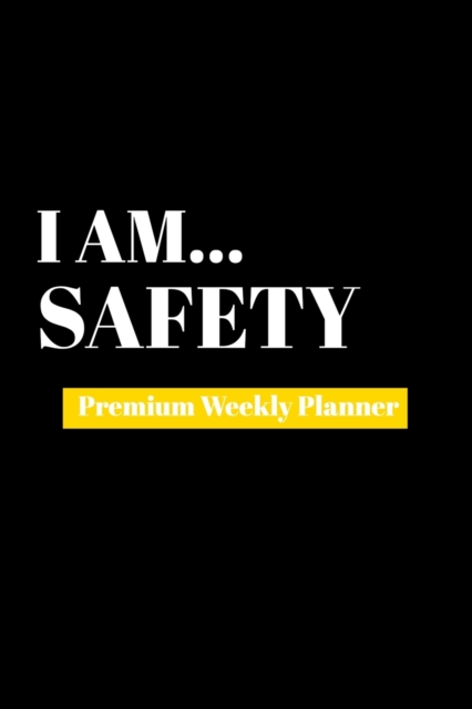 I Am Safety : Premium Weekly Planner, Paperback Book