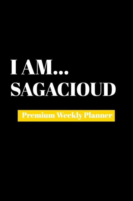 I Am Sagacioud : Premium Weekly Planner, Paperback Book