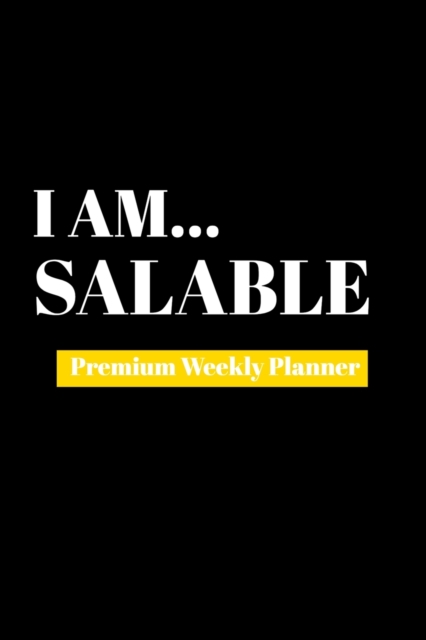 I Am Salable : Premium Weekly Planner, Paperback Book