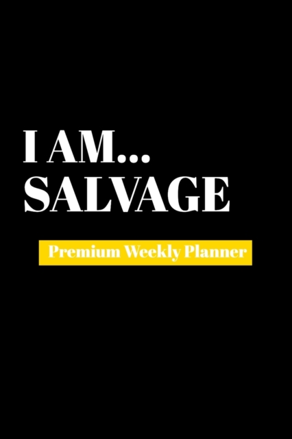 I Am Salvage : Premium Weekly Planner, Paperback Book