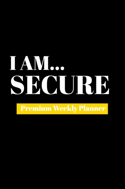 I Am Secure : Premium Weekly Planner, Paperback / softback Book