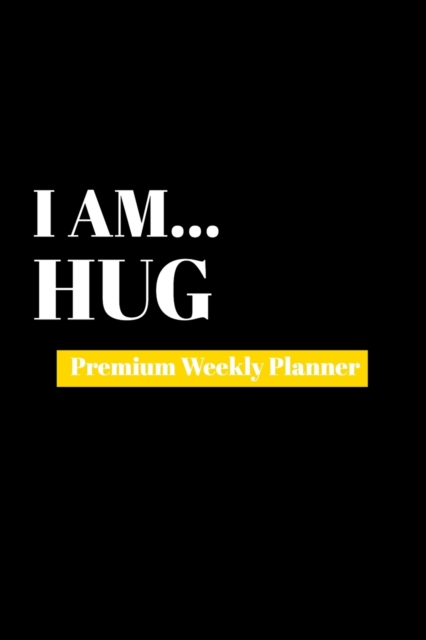 I Am Hug : Premium Weekly Planner, Paperback / softback Book