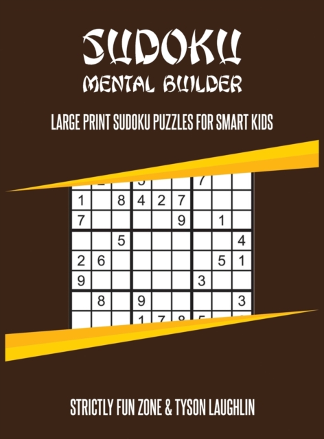 Sudoku Mental Builder : Large Print Sudoku Puzzles For Smart Kids, Hardback Book