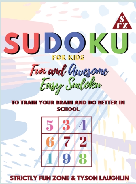 Sudoku for Kids : Fun and Awesome Easy Sudoku to Train Your Brain and Do Better In School, Hardback Book