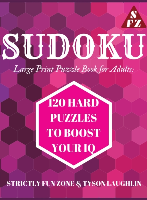 Sudoku Large Print Puzzle Book for Adults : 120 HARD Puzzles to Boost Your IQ, Hardback Book